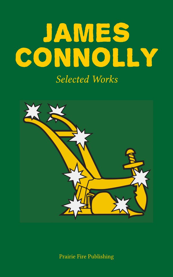 Selected Works of James Connolly Prairie Fire Publishing